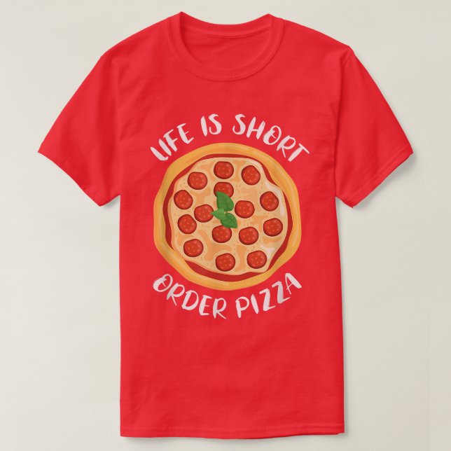 Camiseta Life Is Short Order Pizza Italian Food Pizza Lover (Frente do Design)