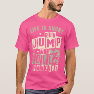 Camiseta Life Is Short Run Jump Roll Fancily Free Runnings