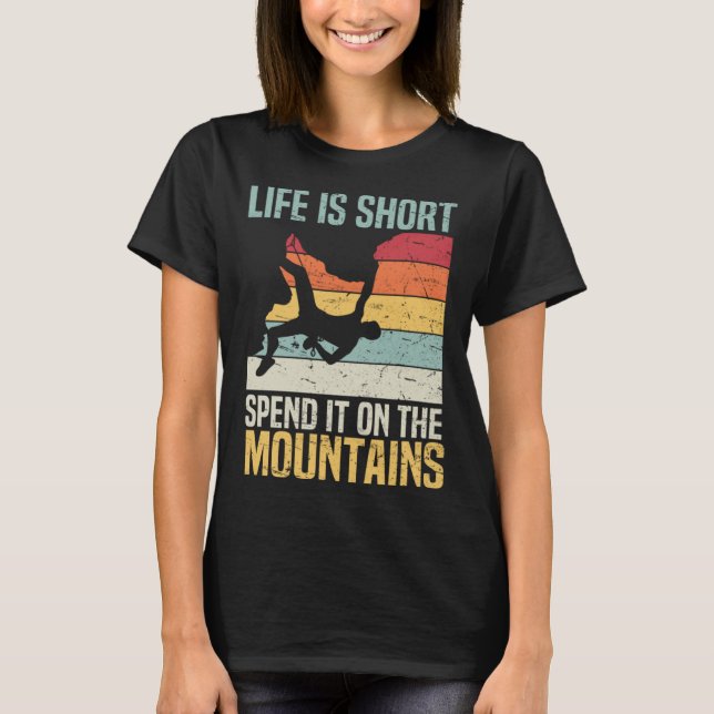 Camiseta Life Is Short Spend It On The Mountains Rock Climb (Frente)
