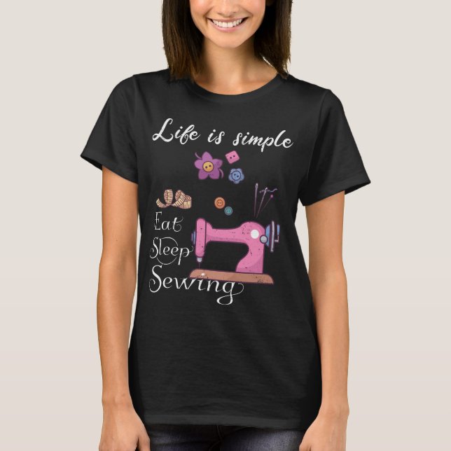 Camiseta Life is simple - eat sleep sewing (Frente)