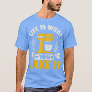 Camiseta Life Is What You Bake It Baking Cake Cupcakes 
