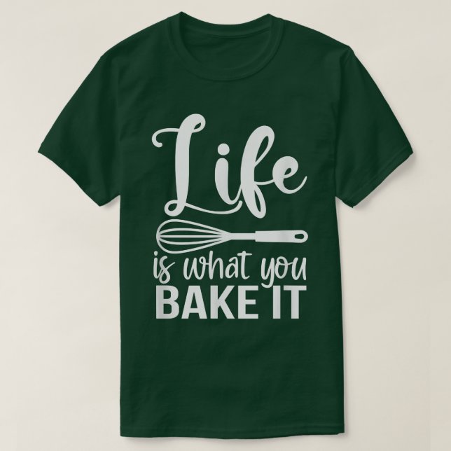 Camiseta Life Is What You Bake It Funny Baking Pastry Lover (Frente do Design)