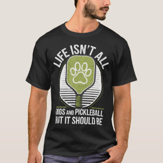 Camiseta Life Isn'T All Dogs And Pickleball Funny Pickle Ba