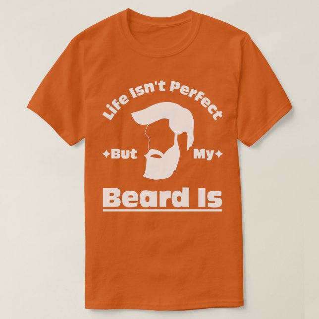 Camiseta Life Isnx27t Perfect But My Beard Is 10 (Frente do Design)