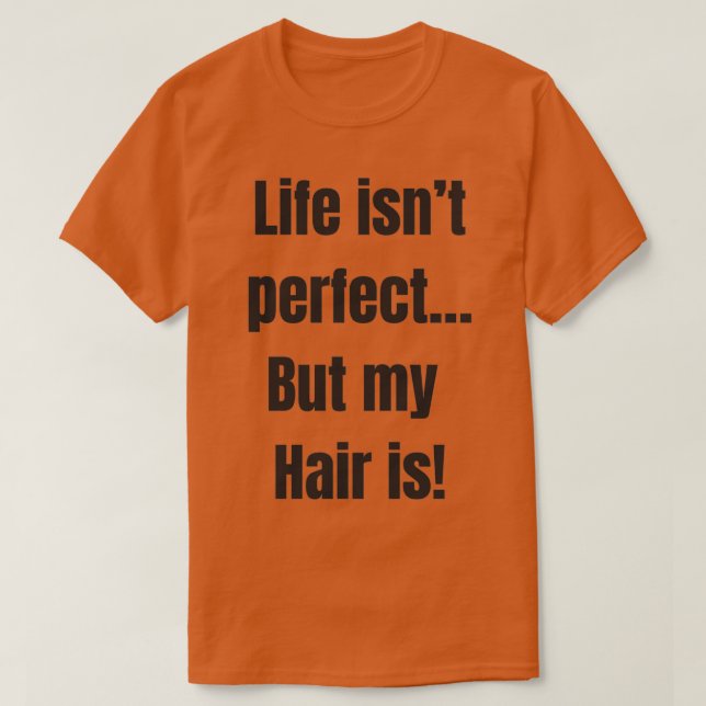 Camiseta Life isnx27t Perfect But My Hair is Funny quote (Frente do Design)