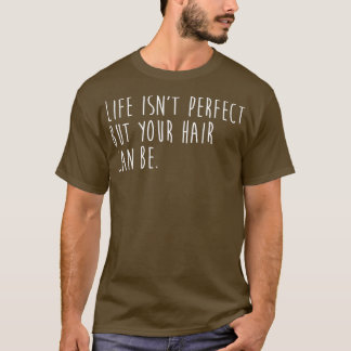 Camiseta Life Isnx27T Perfeito, Mas Seu Cabelo Pode Ser