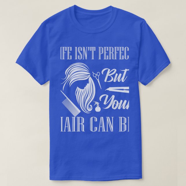 Camiseta Life Isnx27t perfeito, mas seu cabelo pode ser bar (Frente do Design)