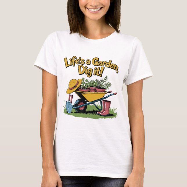 Camiseta Life’s a Garden Dig It – Funny Gardening Quote (Frente)