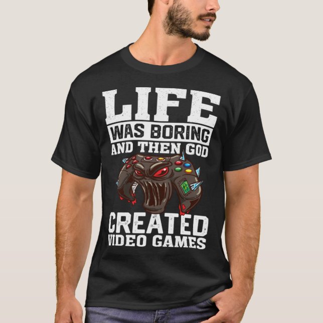 Camiseta Life Was Boring And Then God Created Video Games V (Frente)