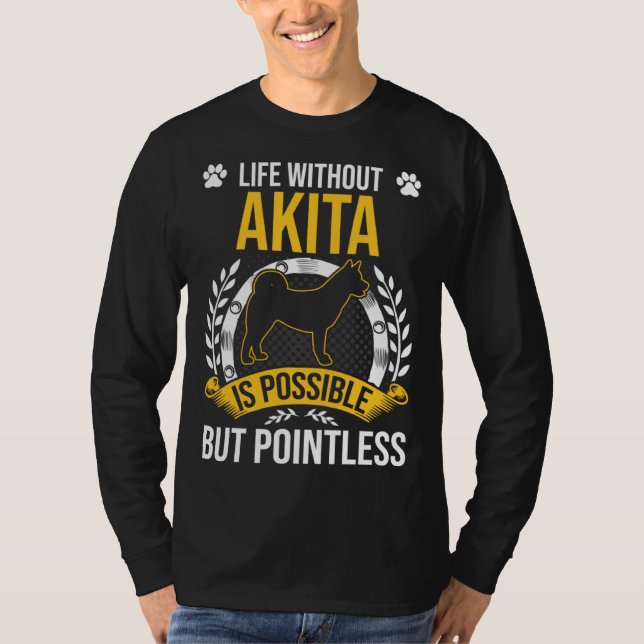 Camiseta Life Without Akita Is Pointless Dog (Frente)