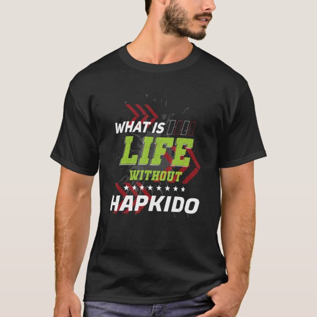Camiseta Life Without Hapkido  Sports Humor Games (Frente)