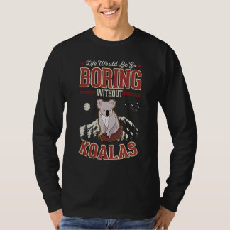Camiseta Life would be so boring without Koalas