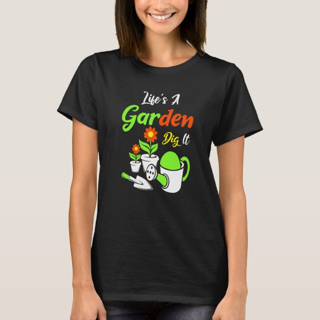 Camiseta Life's A Garden Dig It Amateur Gardener Gardening (Frente)
