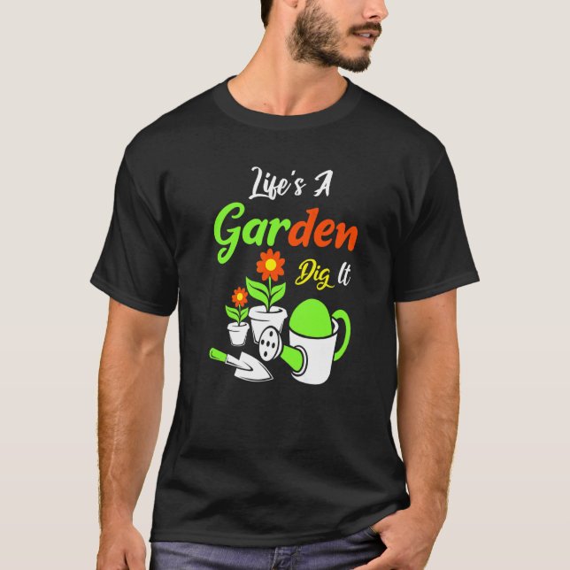 Camiseta Life's A Garden Dig It Amateur Gardener Gardening (Frente)