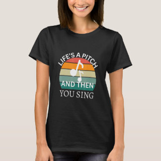 Camiseta Life's a Pitch and then You Sing Barbershop Quarte
