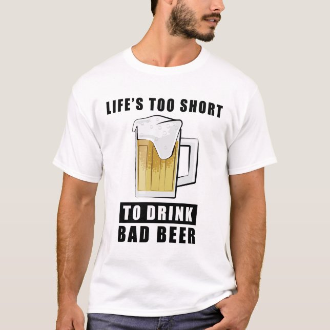 Camiseta Life's Too Short to Drink Bad Beer (Frente)