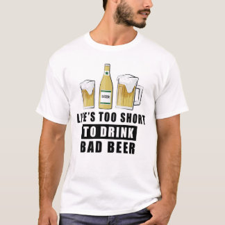 Camiseta Life's Too Short to Drink Bad Beer