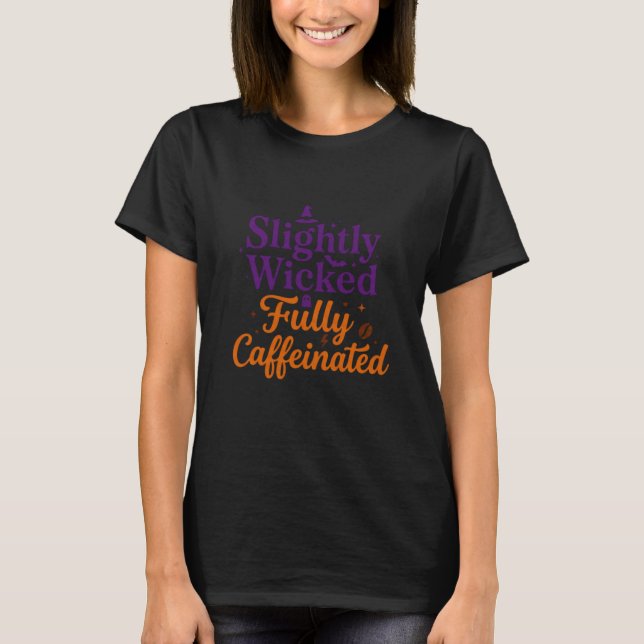 Camiseta Ligeiramente Malvada, Totalmente Cafeinada (Frente)