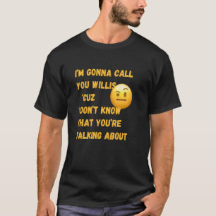 Camiseta Ligo pra você Willis porque não sei do que você es