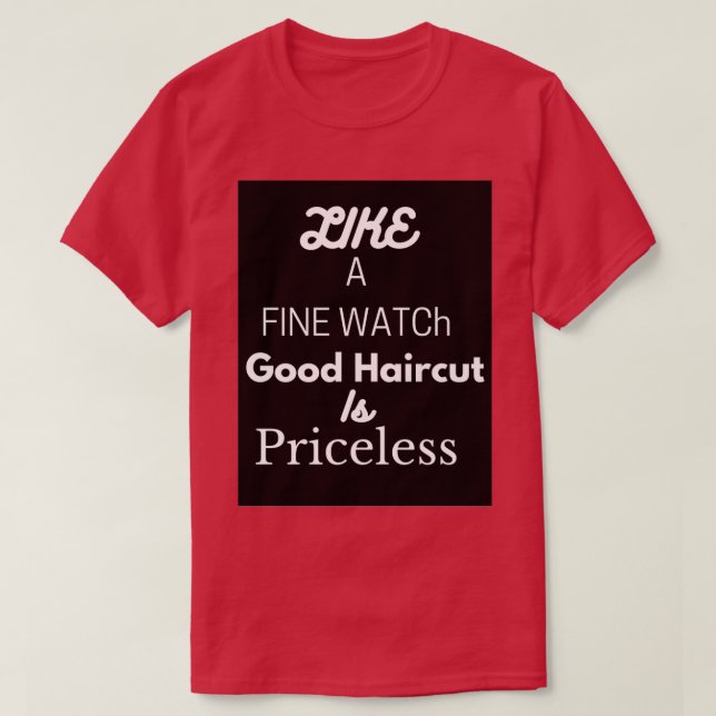 Camiseta Like a fine watch good haircut is priceless t (Frente do Design)