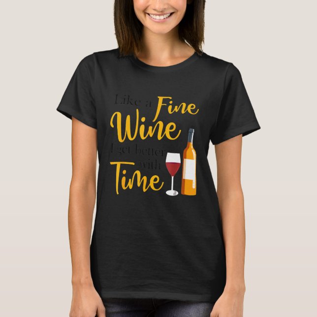 Camiseta Like A Fine Wine I Get Better With Time Wine Drink (Frente)