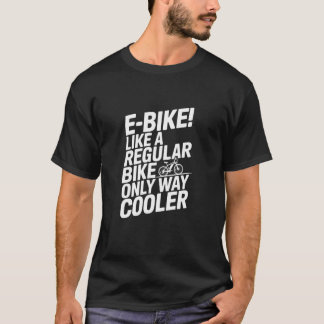 Camiseta Like A Regular Bike Only Way Cooler, E-Bike
