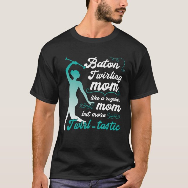 Camiseta like a regular mom but more Twirl tastic  baton tw (Frente)