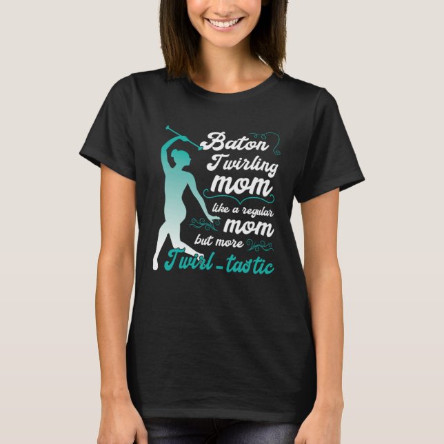 Camiseta like a regular mom but more Twirl tastic  baton tw (Frente)