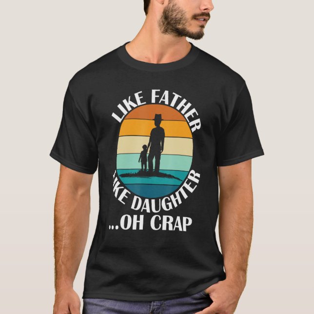 Camiseta Like Father Like Daughter Oh Crap Fathers Day From (Frente)