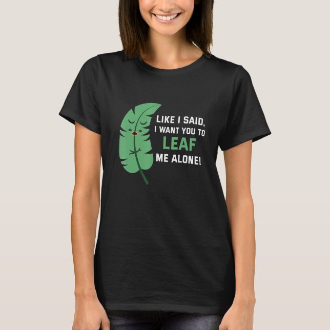 Camiseta Like I said I want you to leaf me alone (Frente)