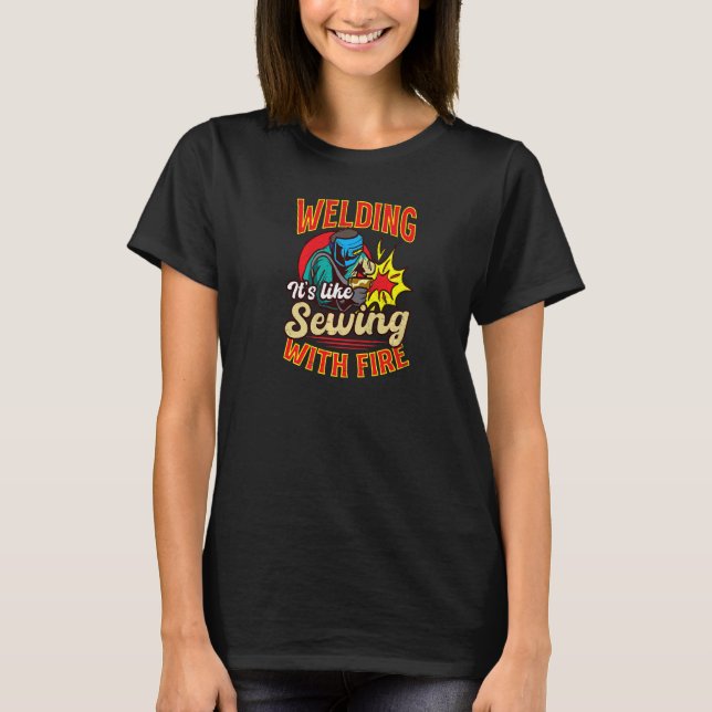 Camiseta Like Sewing With Fire  Welding (Frente)