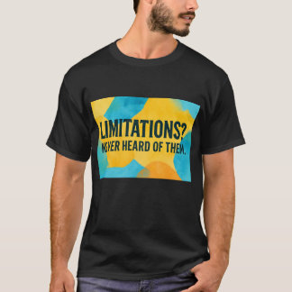 Camiseta Limitações? Nunca ouvi falar deles.