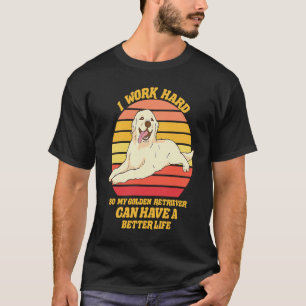 Camiseta Lindo Golden Retriever Eu trabalho duro pelo meu G