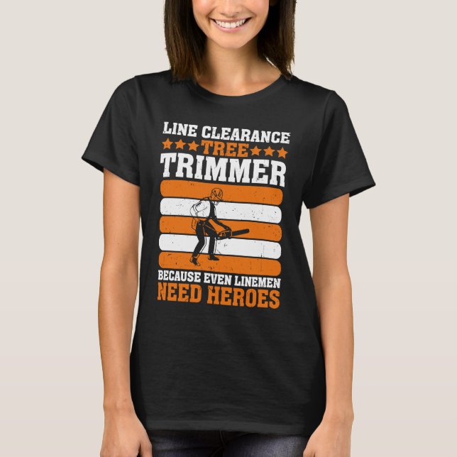 Camiseta Line Clearance Tree Trimmer Because Even Linemen N (Frente)