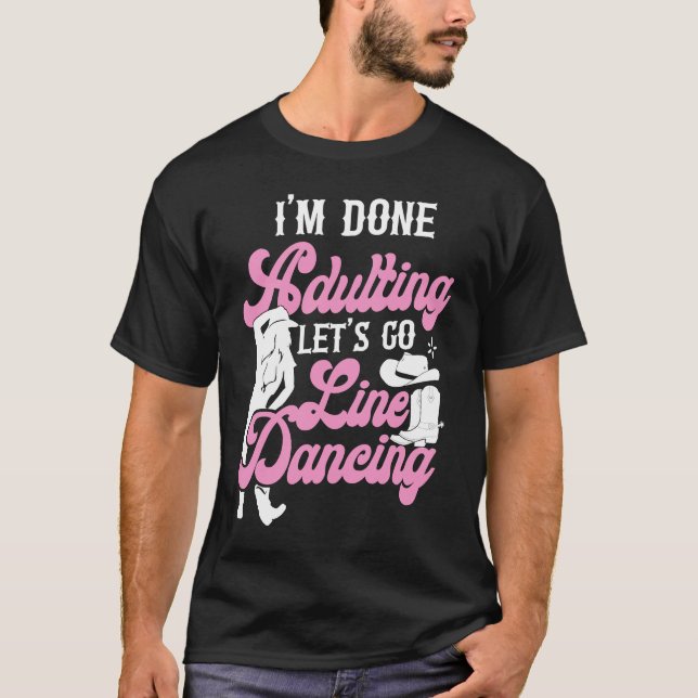 Camiseta Line Dancing Dance Teacher I'm Done Adulting Let's (Frente)