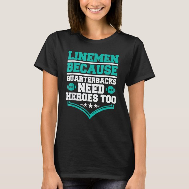 Camiseta Lineman Because Quarterbacks Need Heroes Football  (Frente)