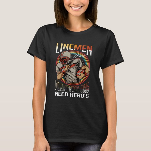 Camiseta Lineman Because Quarterbacks Need Heroes Too Footb (Frente)