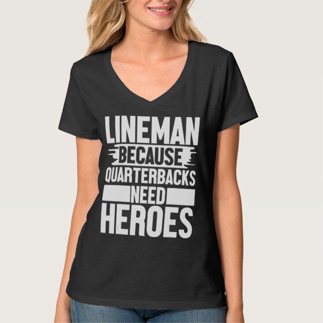 Camiseta Lineman Because Quarterbacks Needs Heroes Football (Frente)