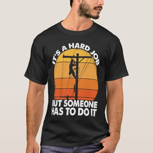 Camiseta Lineman have a hard job Powerline Lineworker Elect (Frente)