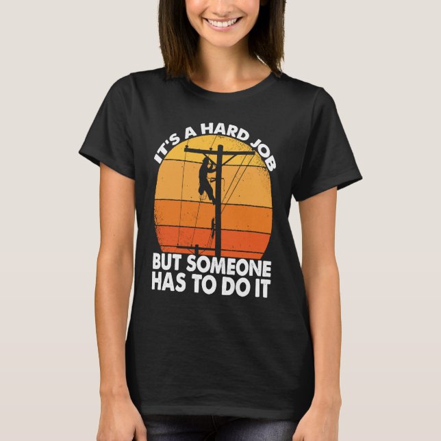 Camiseta Lineman have a hard job Powerline Lineworker Elect (Frente)