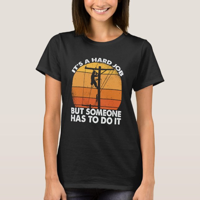 Camiseta Lineman have a hard job Powerline Lineworker Elect (Frente)