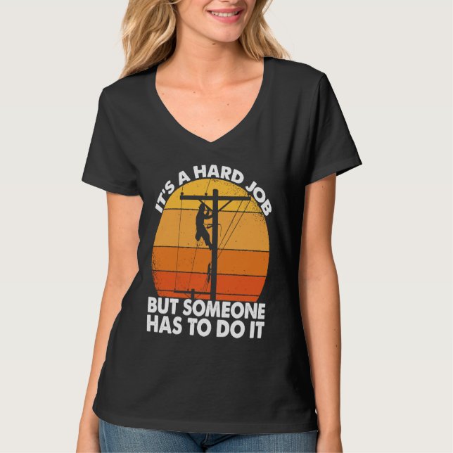 Camiseta Lineman have a hard job Powerline Lineworker Elect (Frente)
