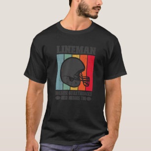 Camiseta Lineman Porque Quarterbacks Precisam De Futebol He