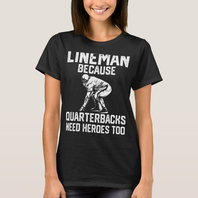 Camiseta Lineman Porque Quarterbacks Precisam de Heróis tam (Frente)