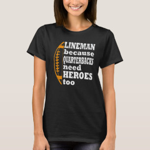 Camiseta lineman porque quarterbacks precisam de heroísmo f