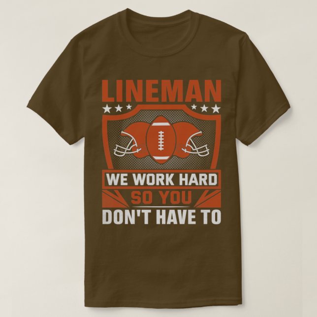 Camiseta Lineman Trabalhamos Duro Para Que Você Não Tenha Q (Frente do Design)