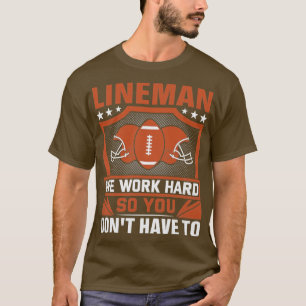 Camiseta Lineman Trabalhamos Duro Para Que Você Não Tenha Q
