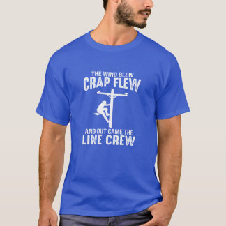 Camiseta Lineman wind blew crap flew out came the line crew