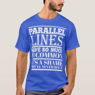 Camiseta Linhas paralelas têm tanto em comum Funny legal f