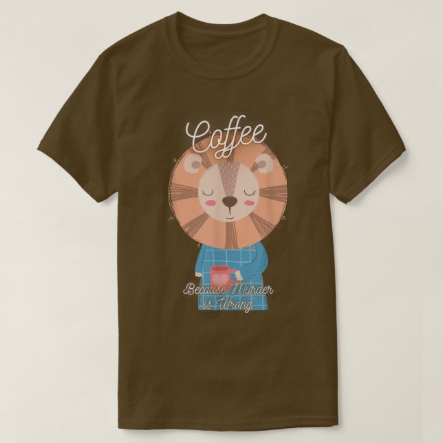 Camiseta Lion Sarcasm Meme Funny Coffee Because Murder Is W (Frente do Design)